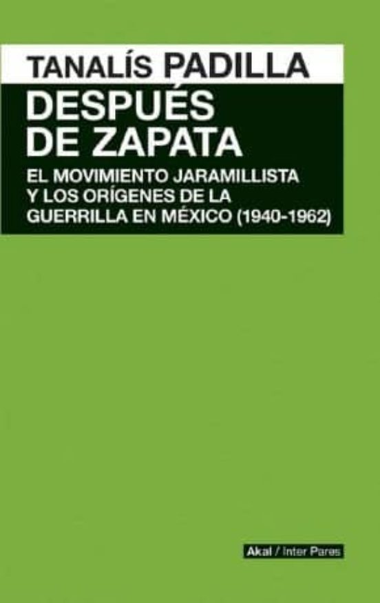 Despues De Zapata: El Movimiento Jaramillista Y Los Origenes De La Gue