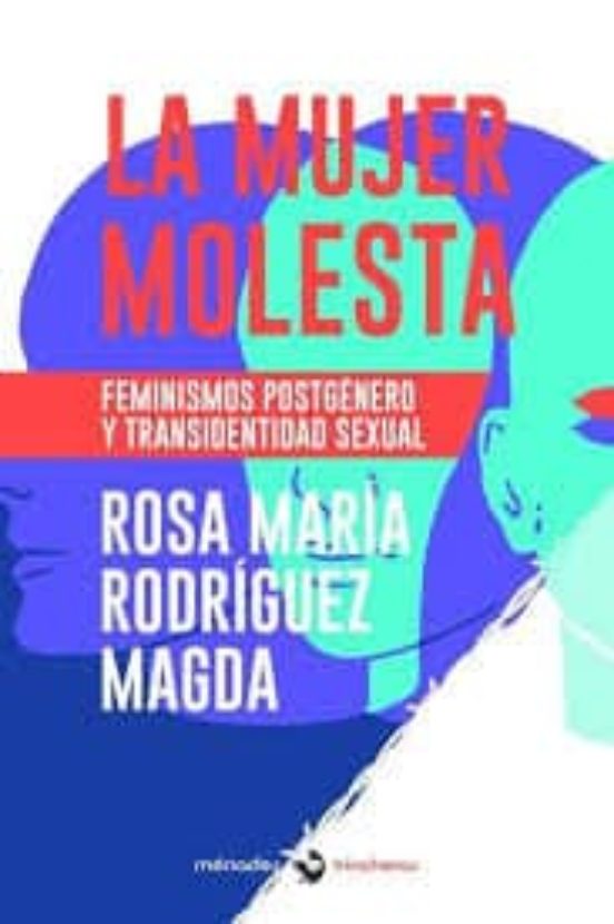 La Mujer Molesta: Feminismos Postgenero Y Transidentidad Sexual