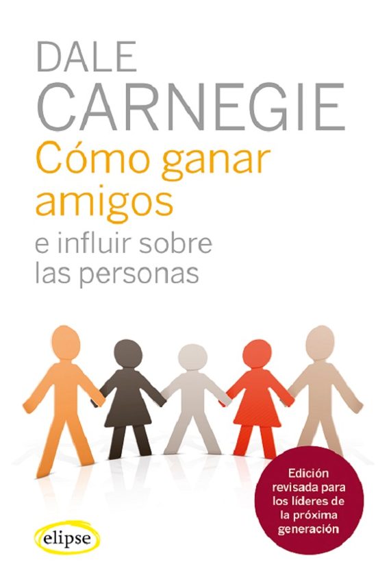 Cómo Ganar Amigos E Influir En Las Personas. Nueva Edición