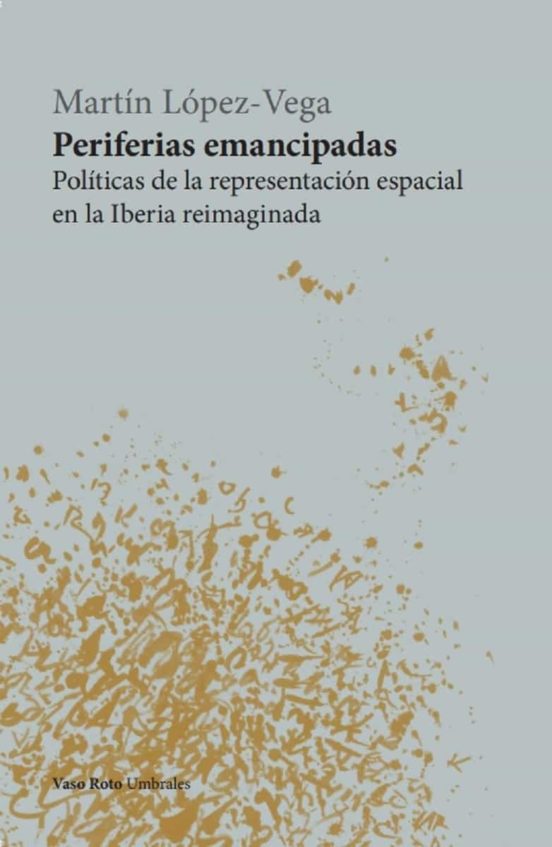 Periferias Emancipadas: Politicas De La Representacion Espacial En La