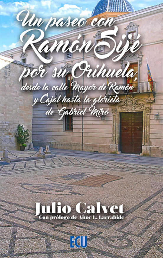 Un Paseo Con Ramón Sijé Por Su Orhueladesde La Calle Mayor De Ramón Y