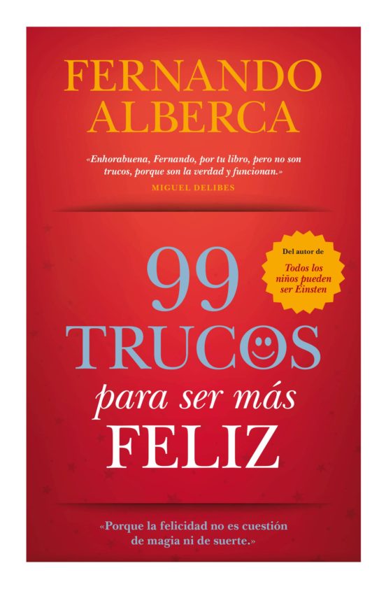 99 Trucos Para Ser Mas Feliz: Porque La Feliciad No Es Cuestion D E Ma