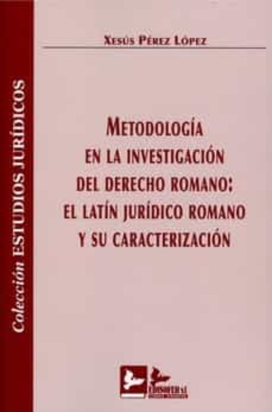 Metodología En La Investigación Del Derecho Romano:el Latín Jurídico R