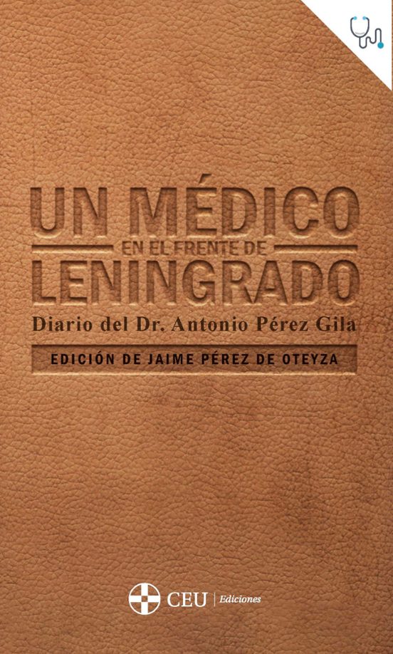 Un Médico En El Frente De Leningrado. Diario Del Dr. Antonio Pérez Gila