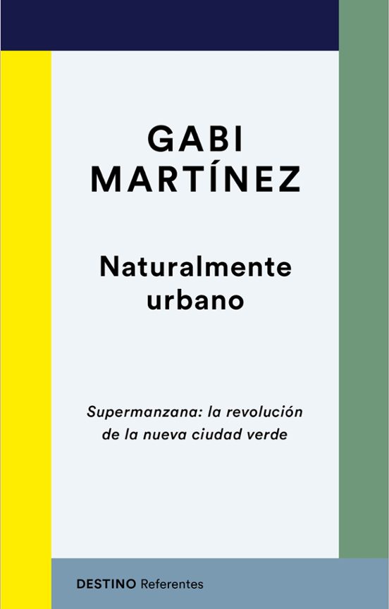 Naturalmente Urbano: Supermanzana: La Revolucion De La Nueva Ciudad Ve
