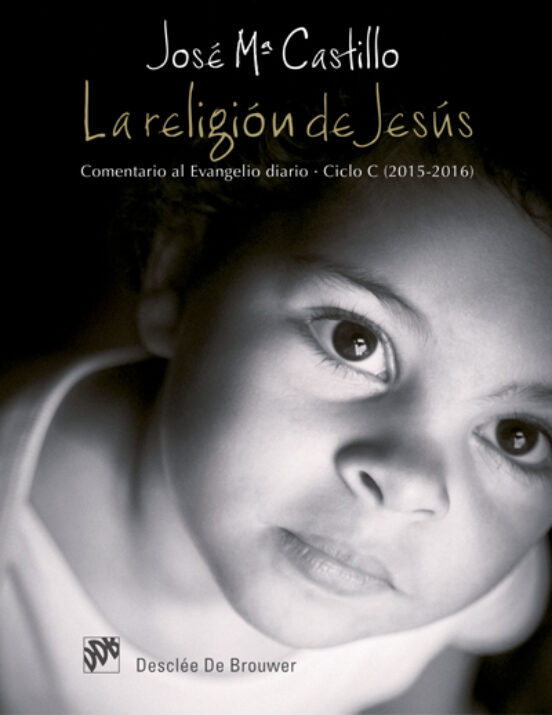 La Religión De Jesús. Comentario Al Evangelio Diario. Ciclo C