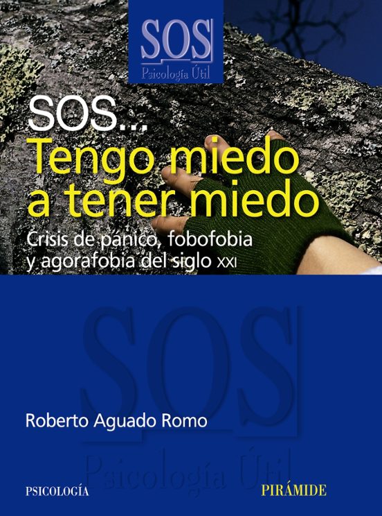 Sos... Tengo Miedo a Tener Miedo: Crisis de Panico Fobofobia y a Goraf