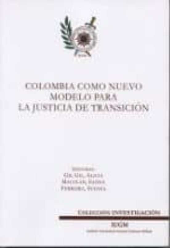 Colombia Como Nuevo Modelo Para La Justicia De Transicion