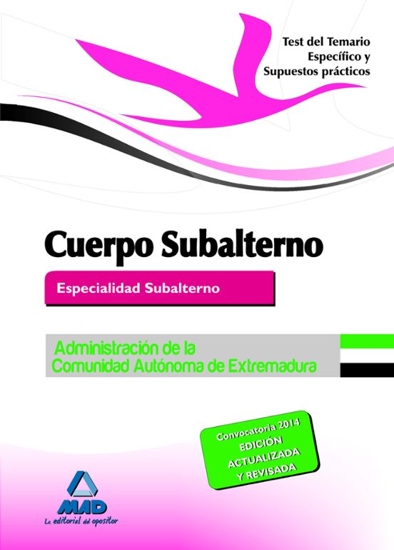 Cuerpo De Subalterno De La Administración De La Comunidad Autónoma De Extremadura. Test Del Temario Específico Y Supuestos Prácticos