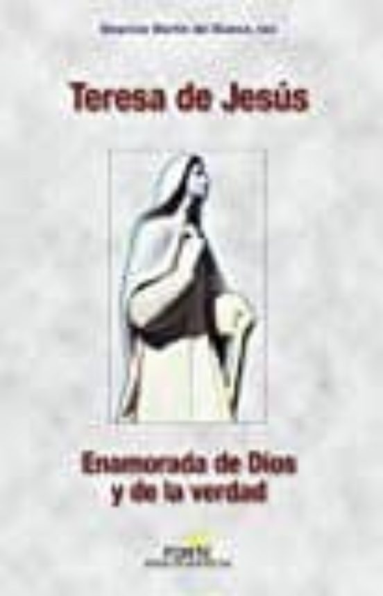 Teresa De Jesús Enamorada De Dios Y De La Verdad
