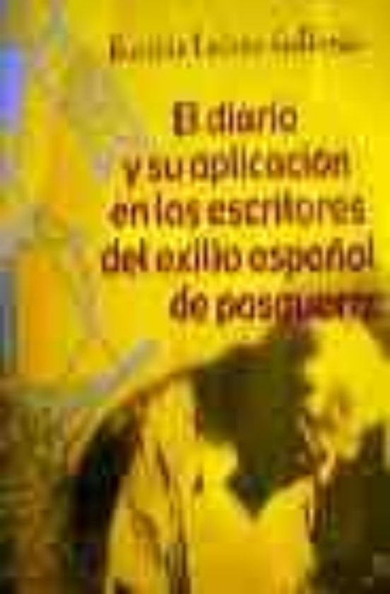 El Diario Y Su Aplicación En Los Escritores Del Exilio Español De Posguerra