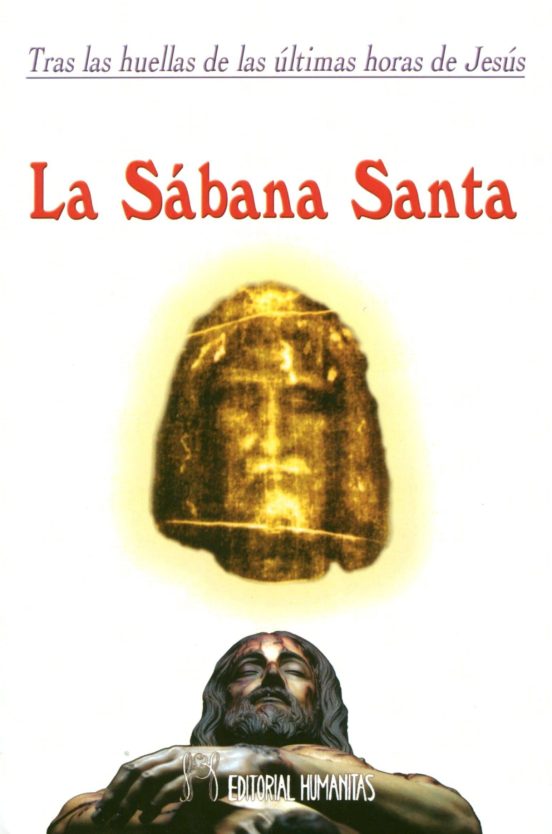 La Sabana Santa: Tras Las Huellas De Las Ultimas Horas De Jesus