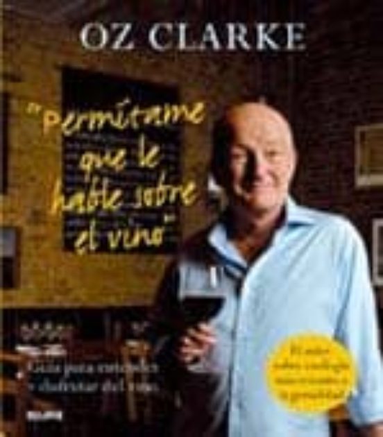 Permitame Que Le Hable Sobre El Vino: Guia Para Entender Y Disfru Tar
