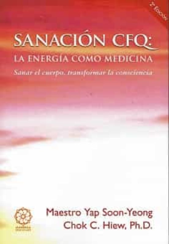 Sanacion Cfq La Energia Como Medicina: Sanar El Cuerpo Transforma R La