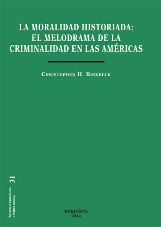 Moralidad Historiada: El Melodrama De La Criminalidad En Las Amer Icas