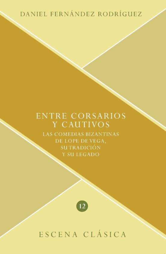 Entre Corsarios Y Cautivos: Las Comedias Bizantinas De Lope De Ve Ga S