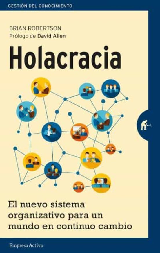 Holacracia: El Nuevo Sistema Organizativo Para Un Mundo En Continuo Ca