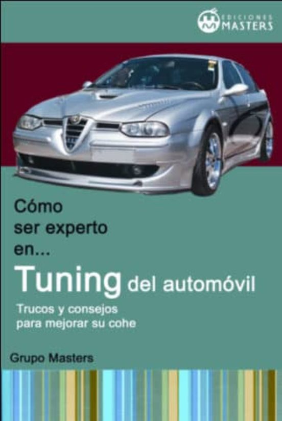 Como Ser Experto En Tuning Del Automovil: Trucos Y Consejos Para Mejor