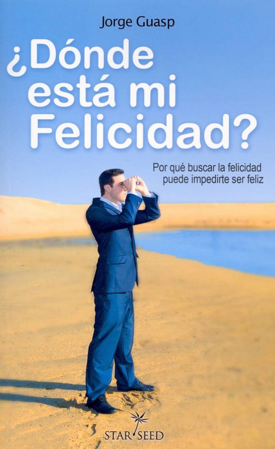 ¿donde Esta Mi Felicidad? Por Que Buscar La Feliciada Puede Imped Irte