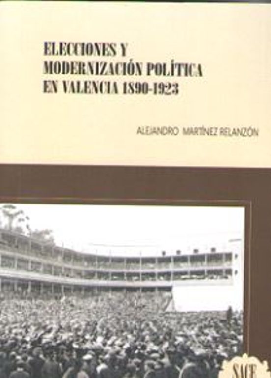 Elecciones Y Modernización Política En Valencia 1890-1923