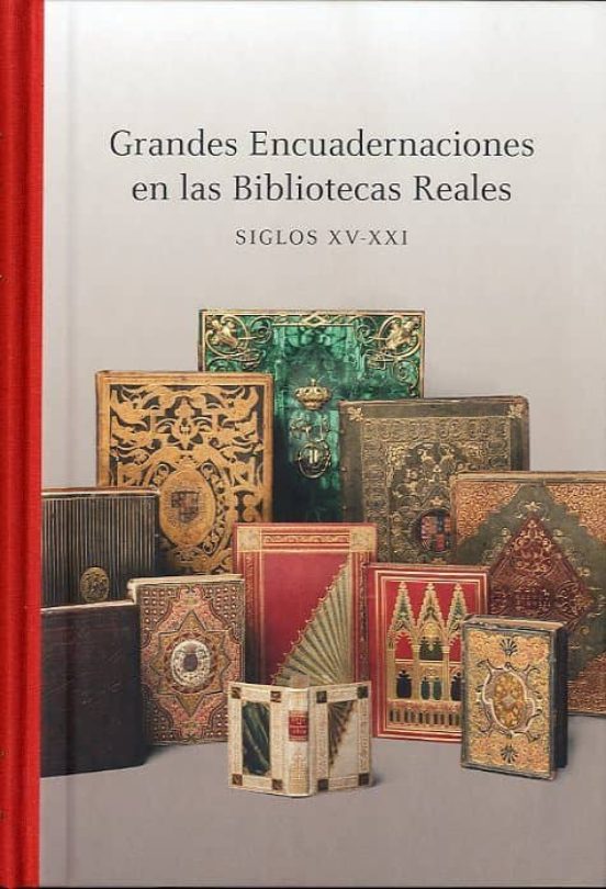 Grandes Encuadernaciones En Las Bibliotecas Reales Siglos Xv-xxi
