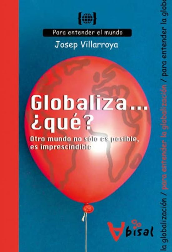 Globaliza ¿que?: Otro Mundo No Solo Es Posible Es Imprescindible