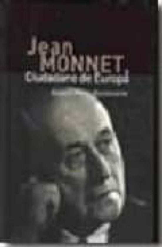 Jean Monnet: Ciudadano De Europa