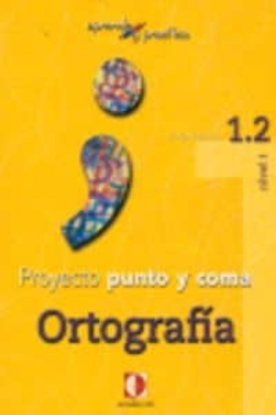 Proyecto Punto Y Coma: Cuaderno 1.2 Ortografia