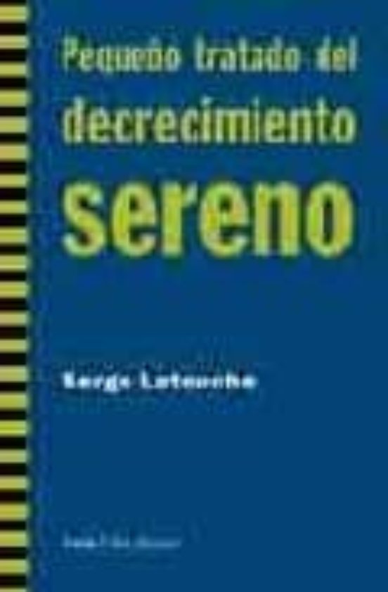 Pequeño Tratado Del Decrecimiento Sereno