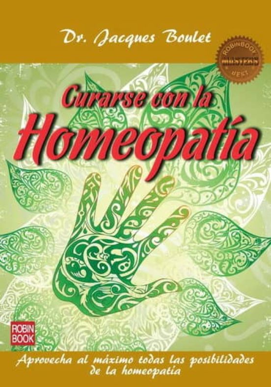 Curarse Con La Homeopatia: Aprovecha Al Maximo Todas La Posilidad Es D