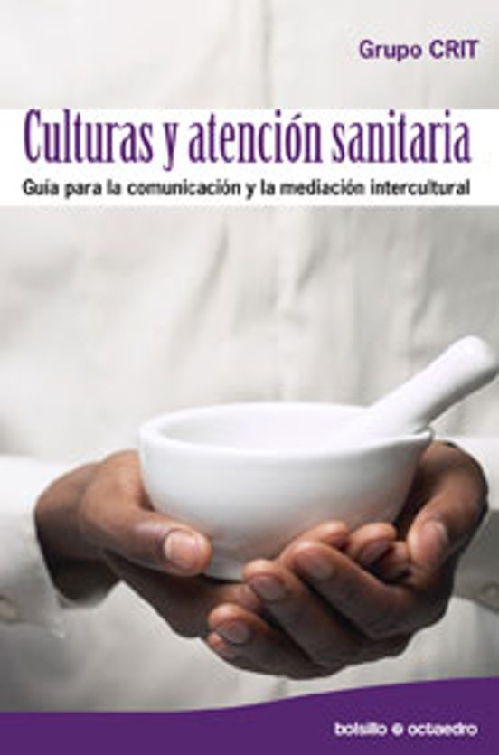 Culturas Y Atencion Sanitaria: Guia Para La Comunicacion Y La Med Iaci