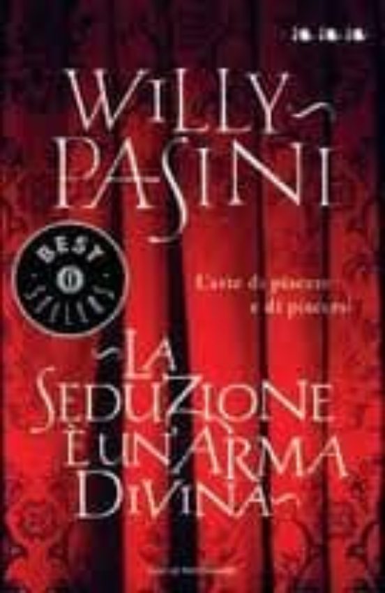 La Seduzione E Un Arma Divina. L Arte Di Piacere E Di Piacersi