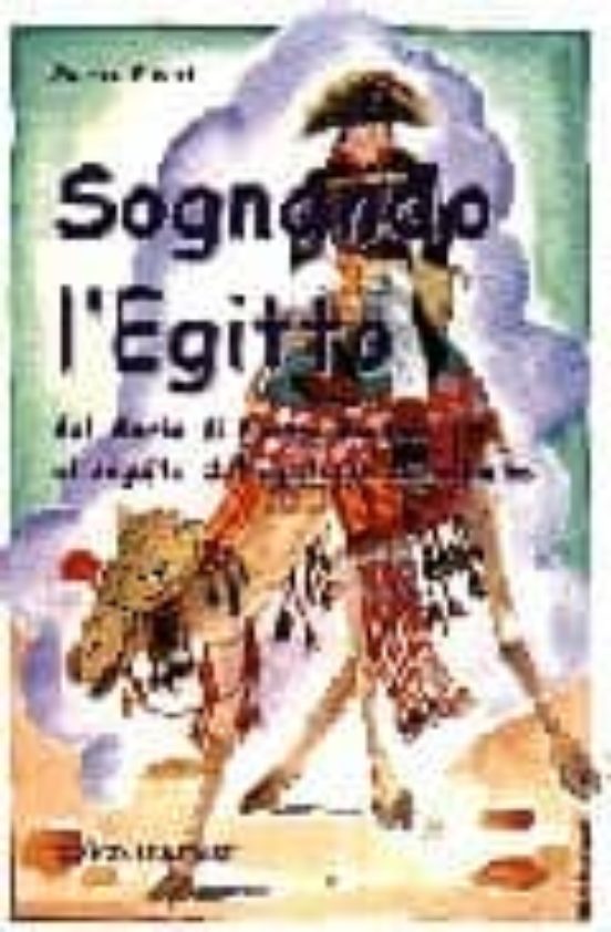 Sognando L Egitto: Dal Diario Di Pierre Bartoli Al Seguito Di Nap Oleo