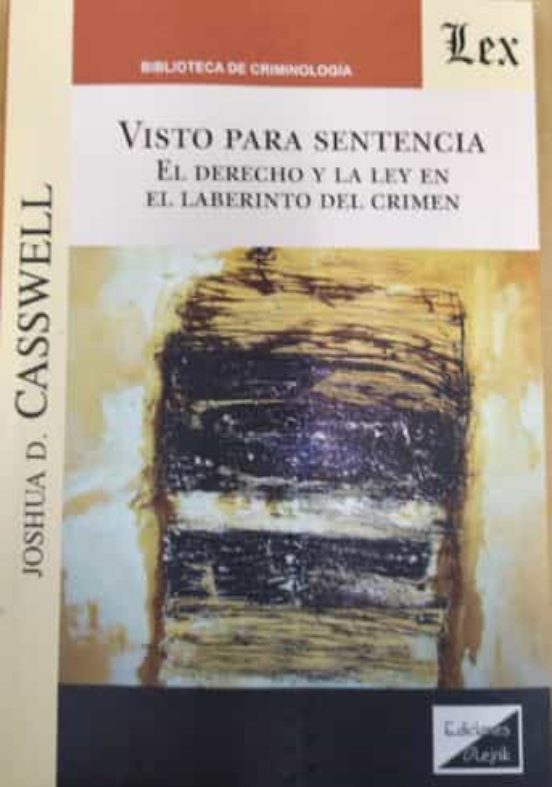 Visto Para Sentencia. El Derecho Y La Ley En El Laberinto Del Cri Men