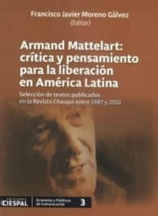 Armand Mattelart: Critica Y Pensamiento Para La Liberacion En Ame Rica