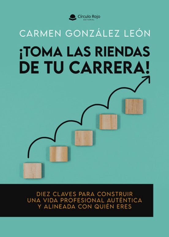 ¡ Toma las Riendas de Tu Carrera ! Diez Claves para Construir una Vida