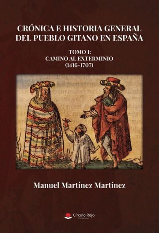 Crónica e historia general del pueblo gitano en España. Tomo I: Camino al exterminio