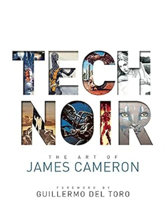 Tech Noir: The Art Of James Cameron