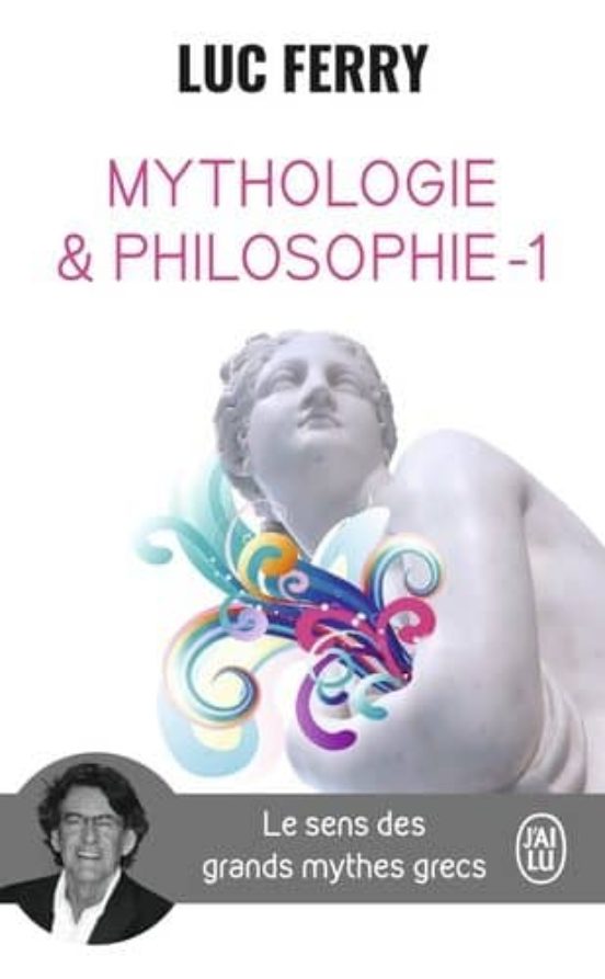Mythologie Et Philosophie - 1 - Le Sens Des Grands Mythes Gr