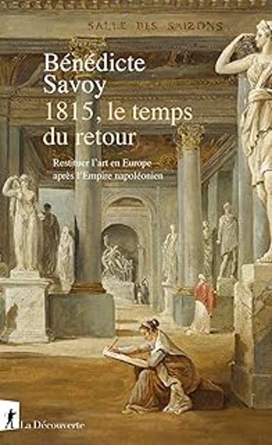 1815 Le Temps Du Retour: Restituer L Art En Europe Après L Empire Napo