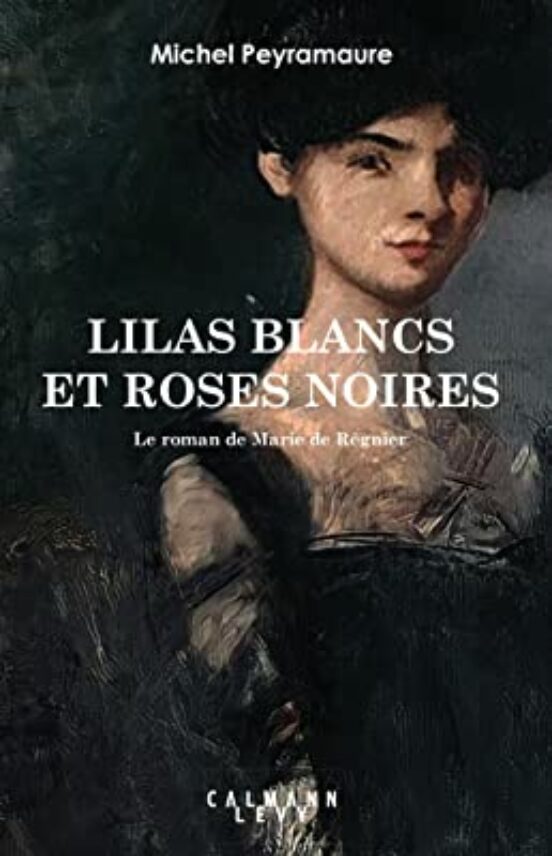 Lilas Blancs et Roses Noirs: Le Roman de Marie de Régnier
