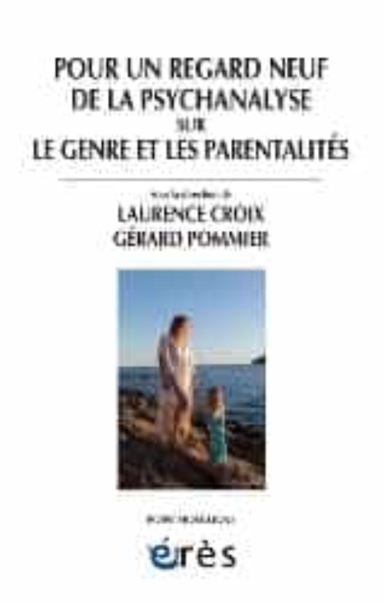 Pour Un Regard Neuf De La Psychanalyse Sur Le Genre Et Les Parentalité