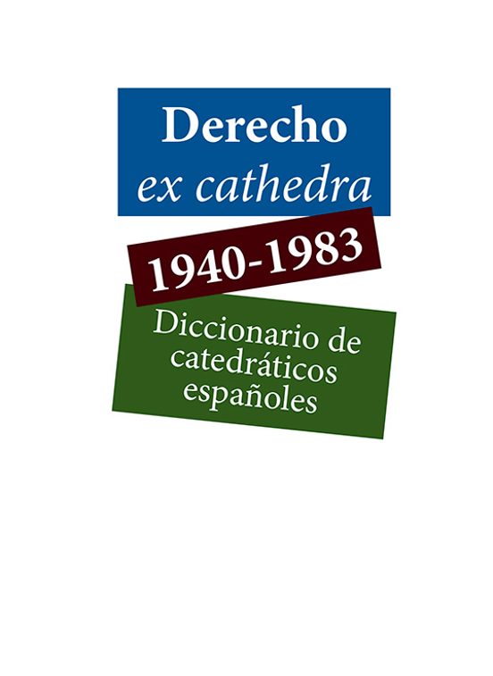 Derecho Ex Cathedra 1940-1983. Diccionario De Catedráticos Españoles