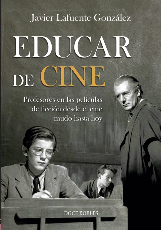 Educar De Cine: Profesores En Las Peliculas De Ficcion Desde El Cine M