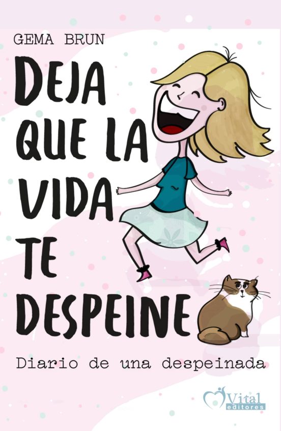 Deja Que La Vida Te Despeine: Diario De Una Despeinada