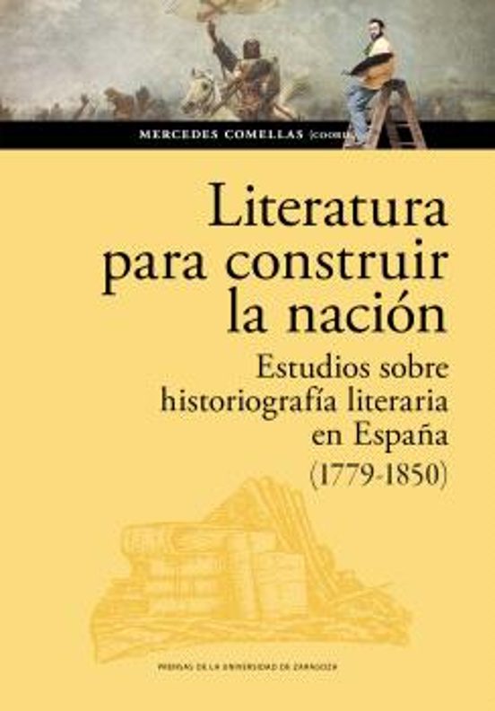 Literatura Para Construir La Nación. Estudios Sobre Historiografía Literaria En España