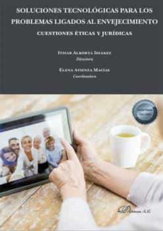 Soluciones Tecnológicas Para Los Problemas Ligados Al Envejecimiento: Cuestiones Éticas Y Jurídicas