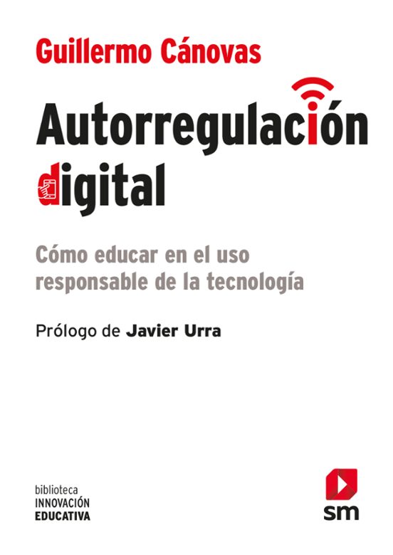 Autorregulacion Digital: Como Educar En El Uso Responsable De La Tecno
