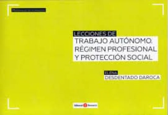 Lecciones De Trabajo Autónomo. Régimen Profesional Y Protección Social