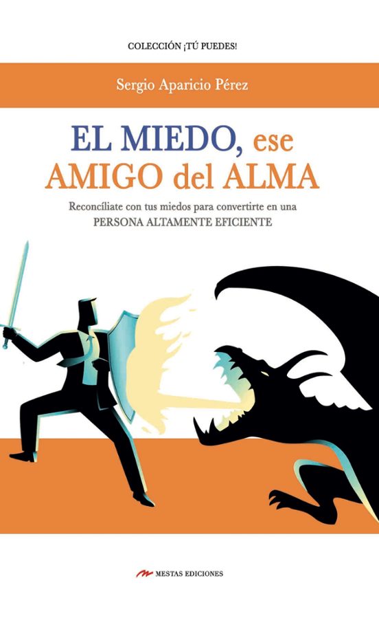 El Miedo Mi Amigo Del Alma: Reconciliate Con Tus Miedos Para Convertir